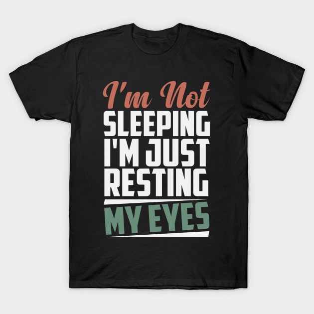 Funny Dad I'm Not Sleeping I'm Just Resting My Eyes Colored Design / Birthday Gift Idea / Father's Day Gifts T-Shirt by First look